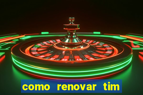 como renovar tim beta antes do prazo